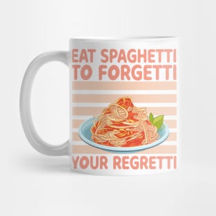 Eat Spaghetti To Forgetti Your Regretti Mug